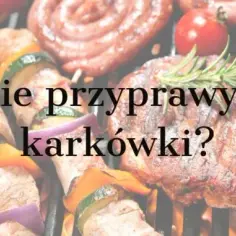 Najlepsze przyprawy do karkówki: 8 sekretów mistrzowskiego marynowania